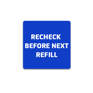 Recheck Before Next Refill Labels